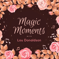 Lou Donaldson - Magic Moments with Lou Donaldson