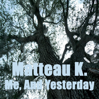 Matteau K. - Me, And Yesterday