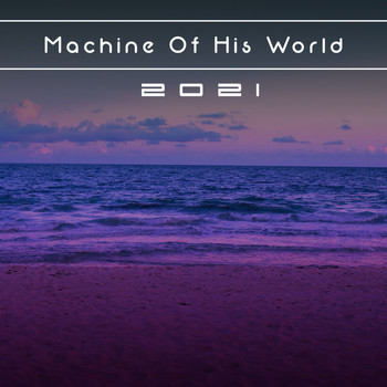 Various Artists - Machine Of His World 2021