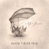 David Tixier Trio - A Life's Flavour