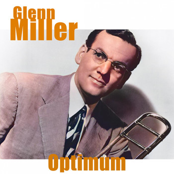 Glenn Miller - Glenn Miller - Optimum (Remastered)