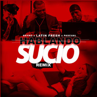Latin Fresh - Hablando Sucio (Remix) [feat. Shyno & Pascual] (Explicit)