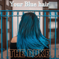 The Duke - Your Blue Hair