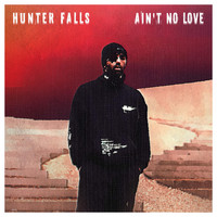 Hunter Falls - Ain't No Love