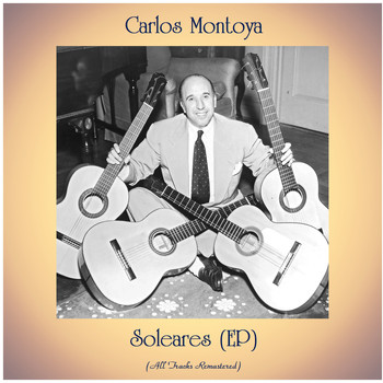 Carlos Montoya - Soleares (EP) (All Tracks Remastered)