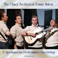 The Clancy Brothers & Tommy Makem - A Spontaneous Performance Recording! (Remastered 2021)
