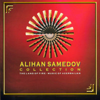 Alihan Samedov - Alihan Samedov Collection (The Land Of Fire - Music Of Azerbaijan)