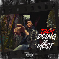Troy - Doing The Most (Explicit)