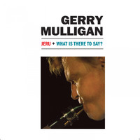 Gerry Mulligan - Jeru + What Is There To Say?