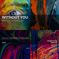 Mettie Chandler - Without You (Oguz Demiroz Remix)