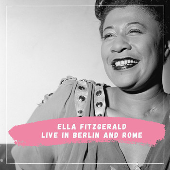 Ella Fitzgerald - Ella Fitzgerald - Live in Berlin and Rome