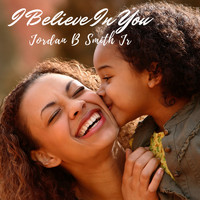 Jordan B Smith Jr. - I Believe in You