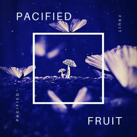 Fruit - Pacified