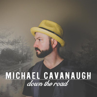 Michael Cavanaugh - Down the Road