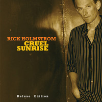 Rick Holmstrom - Cruel Sunrise Deluxe Edition