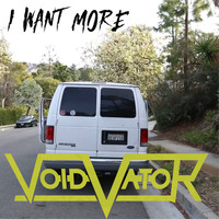 Void Vator - I Want More (Explicit)