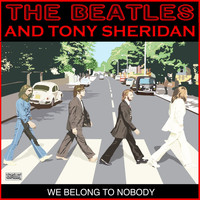 The Beatles and Tony Sheridan - We Belong To Nobody