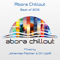 Johannes Fischer & Ori Uplift - Abora Chillout: Best of 2015 (Mixed by Johannes Fischer & Ori Uplift)