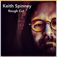 Keith Spinney - Rough Cut