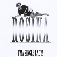 Rosina - I'ma Single Lady!