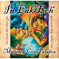 In Lak Ech - Mujeres Con Palabra (Explicit)