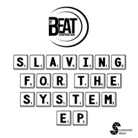 The Beat Corporation - Slaving For The System EP