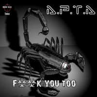 A.P.T.A - Fuck You Too (Explicit)