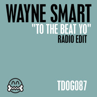 Wayne Smart - To The Beat Yo