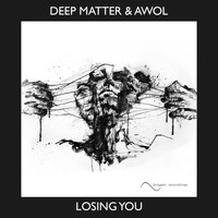 Deep Matter & Awol - Losing You