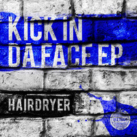 Hairdryer - Kick In Da Face