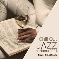 Matt Michaels - Chill Out Jazz at Home 2021