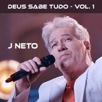 J Neto - Deus Sabe Tudo, Vol. 1