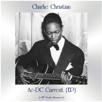 Charlie Christian - Ac-DC Current (EP) (All Tracks Remastered)