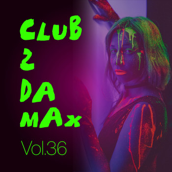 Various Artists - Club 2 Da Max, Vol. 36 (Explicit)