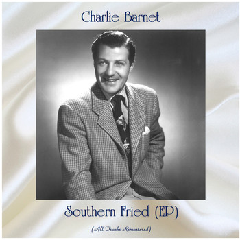 Charlie Barnet - Southern Fried (EP) (All Tracks Remastered)