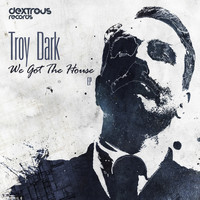 Troy Dark - We Got The House EP