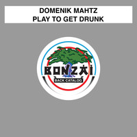 Domenik Mahtz - Play To Get Drunk