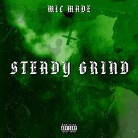 Mic Made - Steady Grind (Explicit)