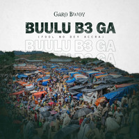 GaroBwoy - Buulu B3 Ga (Fool No Dey Accra)