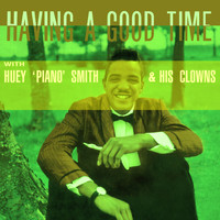 Huey Piano Smith & His Clowns - Having a Good Time (Remastered Version)
