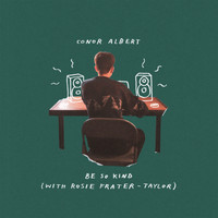 Conor Albert - Be so Kind (with Rosie Frater-Taylor)
