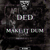 ded - Make It Dum