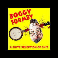 Boggy Formby - A Shite Selection of Shit (Explicit)