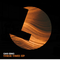 Caio Cenci - These Times EP