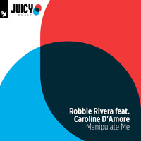 Robbie Rivera feat. Caroline D' Amore - Manipulate Me
