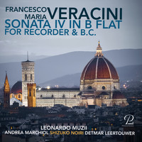 Leonardo Muzii, Detmar Leertouwer & Andrea Marchiol - Francesco Maria Veracini: Sonata in B-flat for Recorder and Basso Continuo