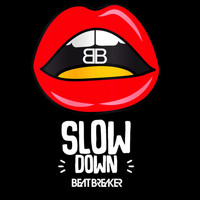 Beatbreaker - Slow Down (Explicit)