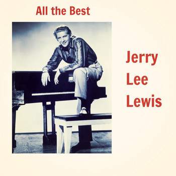 Jerry Lee Lewis - All the Best (Explicit)