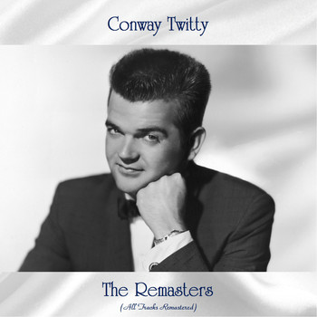 Conway Twitty - The Remasters (All Tracks Remastered)