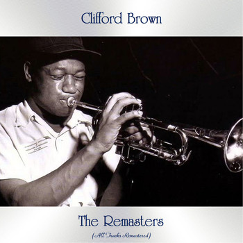 Clifford Brown - The Remasters (All Tracks Remastered)